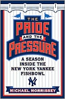 Pride and the Pressure: A Season Inside the New York Yankee Fishbowl