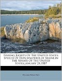 Fishing Rights Of The United States: Speech Of Hon.wm.p.frye,of Maine,in The Senate Of The United States,january 24,1887
