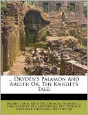 ... Dryden's Palamon And Arcite; Or, The Knight's Tale;