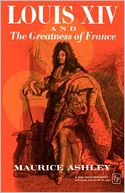 Louis Xiv And The Greatness Of France