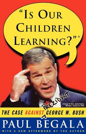 Is Our Children Learning?: The Case Against George W. Bush
