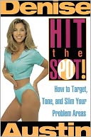 Hit the Spot!: How to Target, Tone, and Slim Your Problem Areas