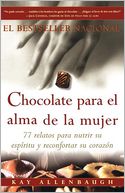 Chocolate Para El Alma de la Mujer: 77 Relatos Para Nutrir Su Espiritu y Recomfortar Su Corazon