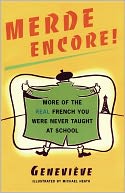 Merde Encore!: More of the Real French You Were Never Taught at School