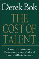 The Cost of Talent: How Executives and Professionals Are Paid and How It Affects America