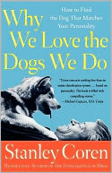 Why We Love the Dogs We Do: How to Find the Dog That Matches Your Personality