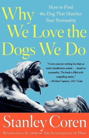 Why We Love the Dogs We Do: How to Find the Dog That Matches Your Personality