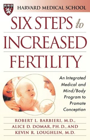 Six Steps to Increased Fertility: An Integrated Medical and Mind/Body Program to Promote Conception