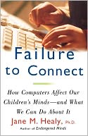 Failure to Connect: How Computers Affect Our Children's Minds -- and What We Can Do About It