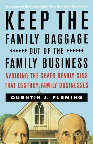 Keep the Family Baggage out of the Family Business: Avoiding the Seven Deadly Sins That Destroy Family Businesses