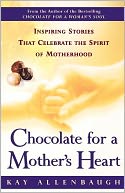 Chocolate for a Mother's Heart: Inspiring Stories That Celebrate the Spirit of Motherhood