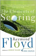 The Elements of Scoring: A Master's Guide to the Art of Scoring Your Best When You're Not Playing Your Best