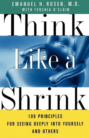Think Like a Shrink: 100 Principles for Seeing Deeply into Yourself and Others