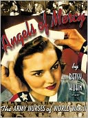 Angels of Mercy: The Army Nurses of World War II