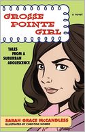 Grosse Pointe Girl: Tales from a Suburban Adolescence