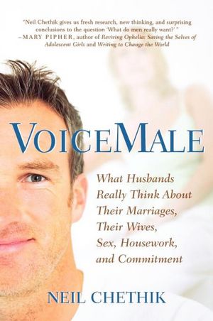 VoiceMale: What Husbands Really Think About Their Marriages, Their Wives, Sex, Housework, and Commitment