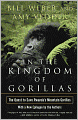 In the Kingdom of Gorillas: The Quest to Save Rwanda's Mountain Gorillas