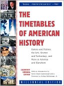 The Timetables of American History: History and Politics, the Arts, Science and Technology, and More in America and Elsewhere