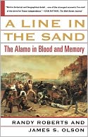 A Line in the Sand: The Alamo in Blood and Memory