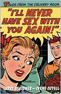 I'll Never Have Sex with You Again!: Tales from the Delivery Room