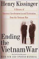 Ending the Vietnam War: A History of America's Involvement in and Extrication from the Vietnam War