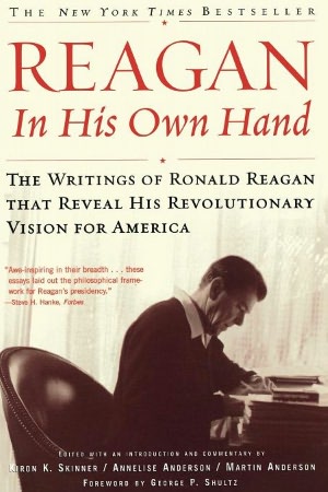 Reagan, In His Own Hand: The Writings of Ronald Reagan that Reveal His Revolutionary Vision for America