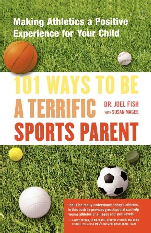 101 Ways to Be a Terrific Sports Parent: Making Athletics a Positive Experience for Your Child