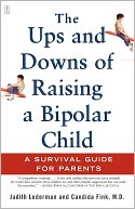 The Ups and Downs of Raising a Bipolar Child: A Survival Guide for Parents