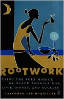 Rootwork: Using the Folk Magick of Black America for Love, Money and Success