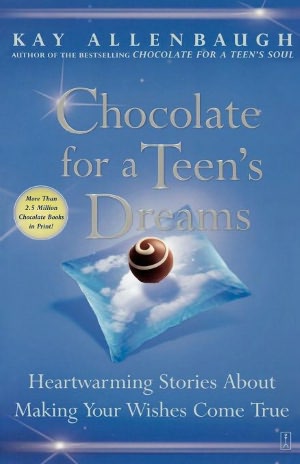 Chocolate for a Teen's Dreams: Heartwarming Stories About Making Your Wishes Come True