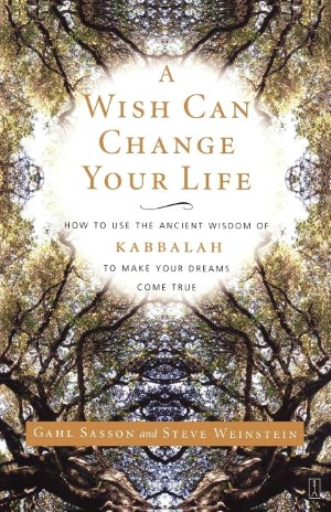 Wish Can Change Your Life: How to use the Acient Wisdom of Kabbalah to Make Your Dreams Come True