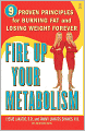 Fire Up Your Metabolism: 9 Proven Principles for Burning Fat and Losing Weight Forever