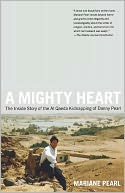 A Mighty Heart: The Inside Story of the Al Qaeda Kidnapping of Danny Pearl