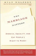 Why Marriage Matters: America, Equality, and Gay People's Right to Marry