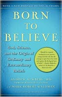 Born to Believe: God, Science, and the Origin of Ordinary and Extraordinary Beliefs