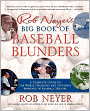 Rob Neyer's Big Book of Baseball Blunders: A Complete Guide to the Worst Decisions and Stupidest Moments in Baseball History