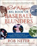Rob Neyer's Big Book of Baseball Blunders: A Complete Guide to the Worst Decisions and Stupidest Moments in Baseball History