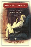 The Five of Hearts: An Intimate Portrait of Henry Adams and His Friends, 1880-1918