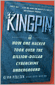 Kingpin: How One Hacker Took Over the Billion-Dollar Cybercrime Underground