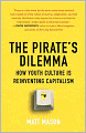 The Pirate's Dilemma: How Youth Culture Is Reinventing Capitalism