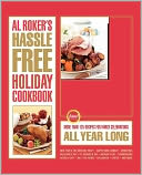 Al Roker's Hassle-Free Holiday Cookbook: More Than 125 Recipes for Family Celebrations All Year Long