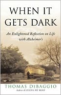 When It Gets Dark: An Enlightened Reflection on Life with Alzheimer's