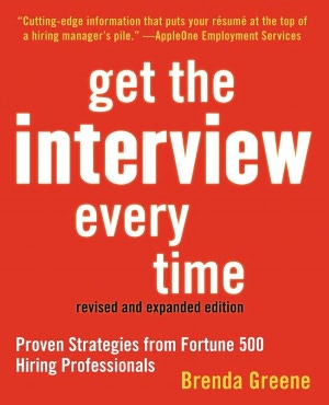 Get the Interview Every Time: Proven Resume and Cover Letter Strategies from Fortune 500 Hiring Professionals