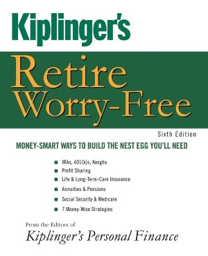 Kiplinger's Retire Worry-Free: Money-Smart Ways to Build the Nest Egg You'll Need