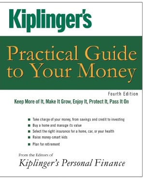 Kiplinger's Practical Guide to Your Money: Keep More of It, Make It Grow, Enjoy It, Protect It, Pass It On