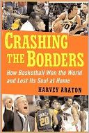 Crashing the Borders: How Basketball Won the World and Lost Its Soul at Home