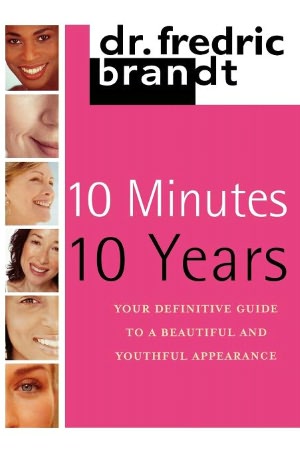 10 Minutes/10 Years: Your Definitive Guide to a Beautiful and Youthful Appearance