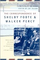 The Correspondence Of Shelby Foote & Walker Percy