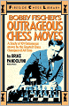Bobby Fischer's Outrageous Chess Moves