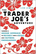 The Trader Joe's Adventure: Turning a Unique Approach to Business into a Retail and Cultural Phenomenon